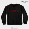 You Died Crewneck Sweatshirt Black / S