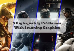5 High-quality Ps5 Games With Stunning Graphics