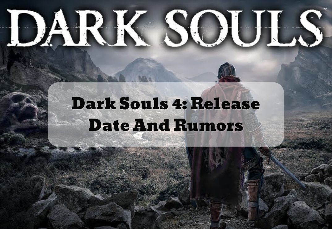 Dark Souls 4 Release Date And Rumors