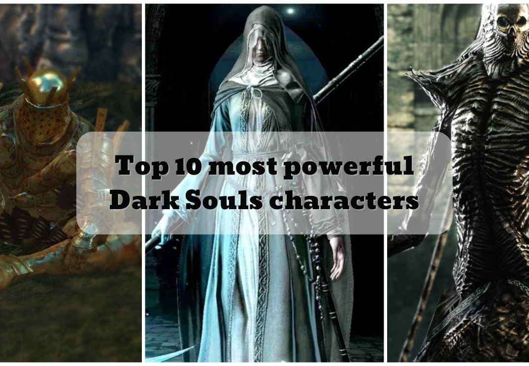 Top 10 most powerful Dark Souls characters